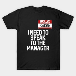 Hello My Name Is Karen I Need To Speak To The Manager T-Shirt